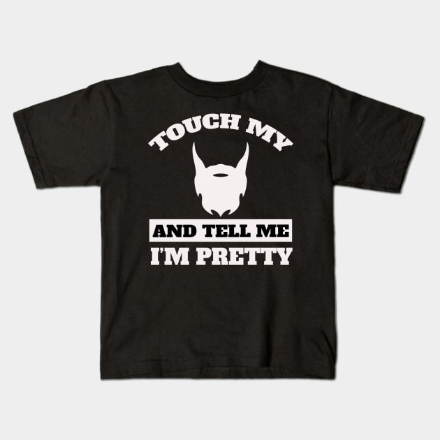 Touch My Beard And Tell Me I'm Pretty Kids T-Shirt by Hunter_c4 "Click here to uncover more designs"